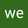 we m we m