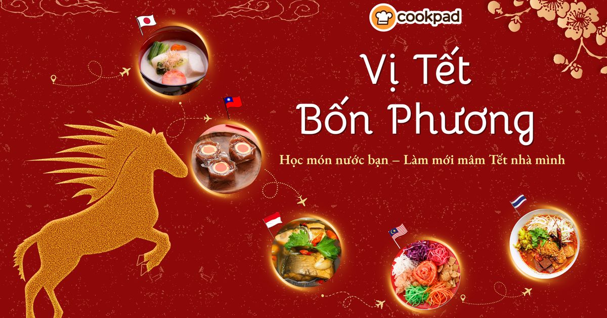 Vị Tết Bốn Phương - Học món nước bạn, làm mới mâm Tết nhà mình