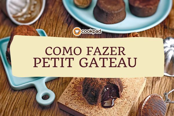 Como fazer Petit Gateau em casa