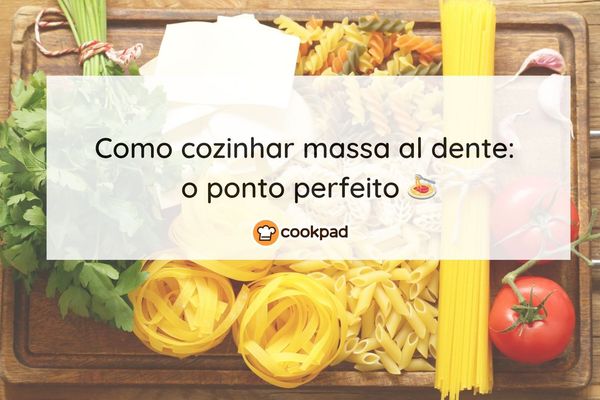Como cozinhar massa al dente (sem errar o ponto!)