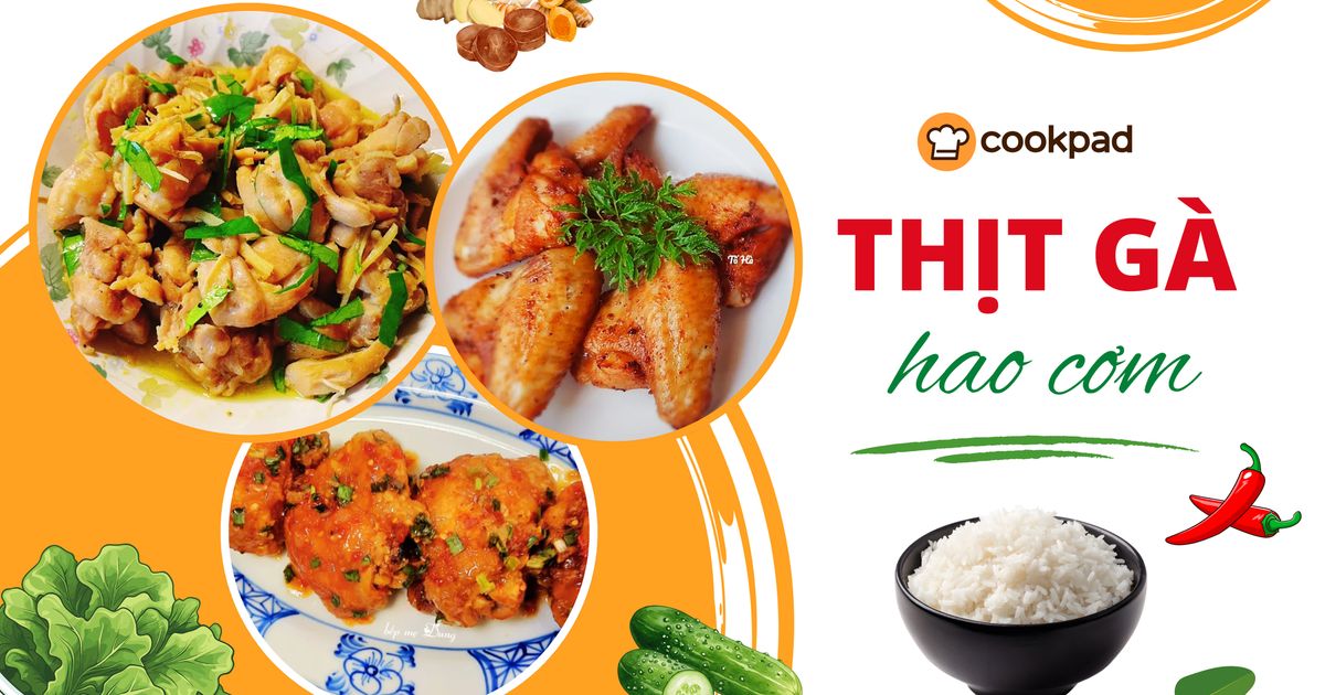 Tổng hợp 10+ món thịt gà hao cơm cho những ngày vào bếp “chẳng biết nấu gì”