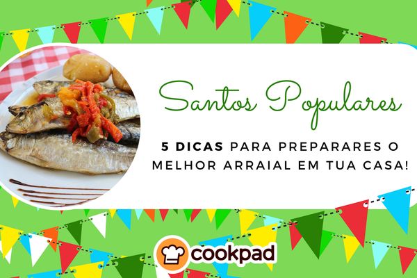 5 dicas para preparares o melhor arraial em tua casa!