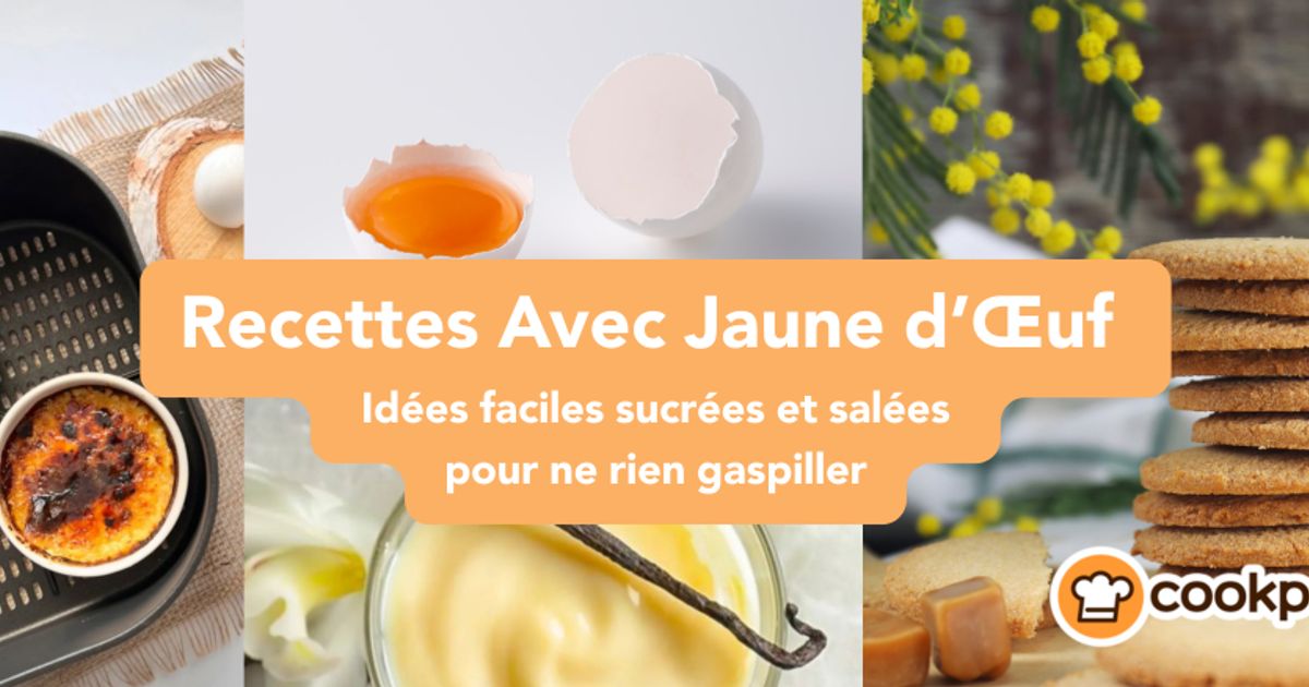 Recettes Avec Jaune d’Œuf : Idées Faciles Sucrées et Salées Pour Ne Rien Gaspiller