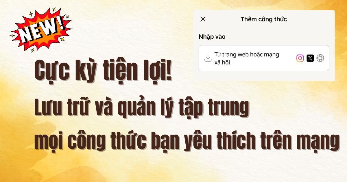 Đừng tìm ảnh chụp màn hình nữa! Tính năng mới của Cookpad "Nhập công thức": Lưu tất cả công thức bạn thích vào một nơi
