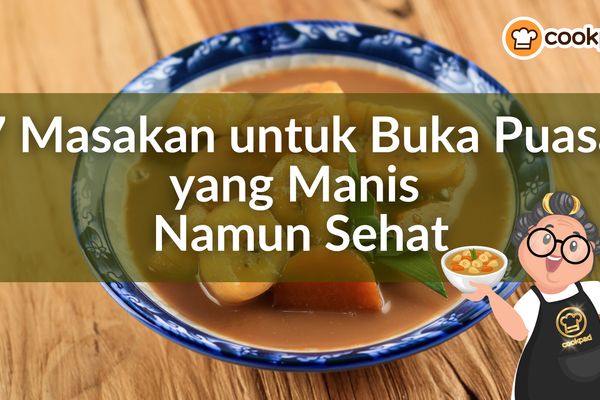 7 Masakan untuk Buka Puasa yang Manis Namun Sehat