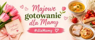 Majowe gotowanie dla Mamy 🌷🍰