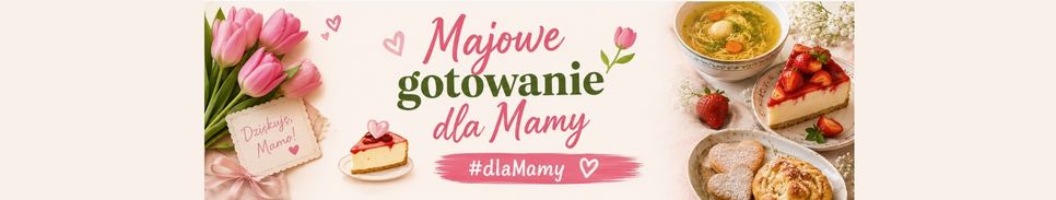 Majowe gotowanie dla Mamy 🌷🍰