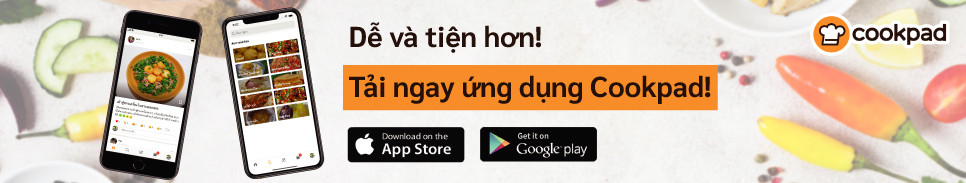 Tải ứng dụng Cookpad để tham gia cộng đồng nấu ăn tại gia lớn nhất Việt Nam!