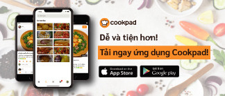 Tải ứng dụng Cookpad để tham gia cộng đồng nấu ăn tại gia lớn nhất Việt Nam!