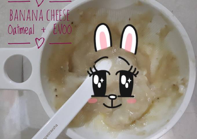 Banana Cheese Oatmeal + EVOO (6m+)
