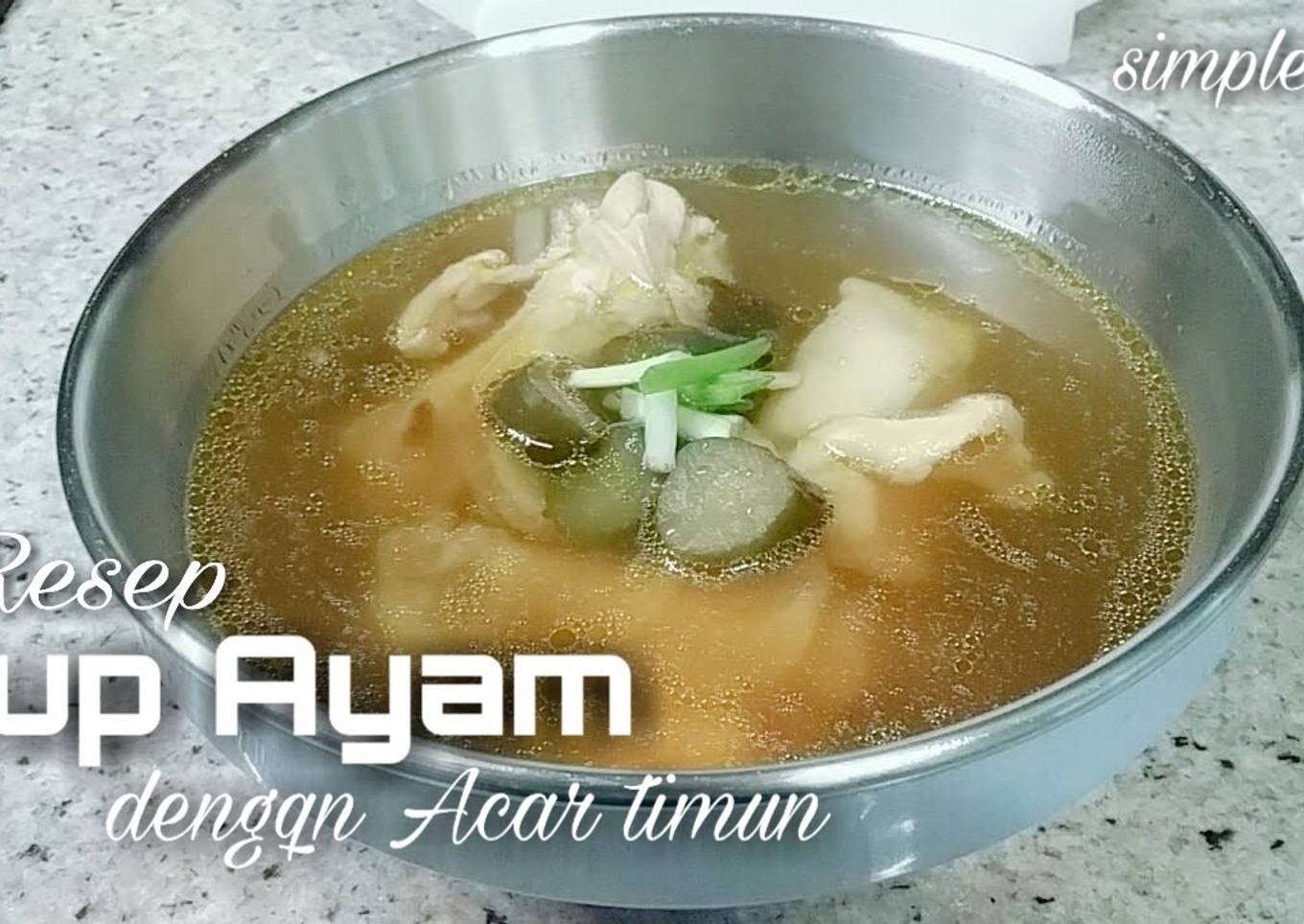 Sup Ayam dengan Acar mentimun, resep Praktis