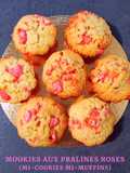MOOKIES (mi-cookie mi-muffin) AUX PRALINES ROSES