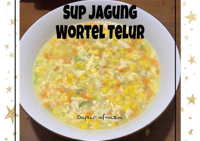 Resep Sup Jagung Wortel Telur Oleh Dapur Afnazia Cookpad