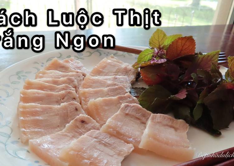 Cách Luộc Thịt Luộc Trắng Săn chắc