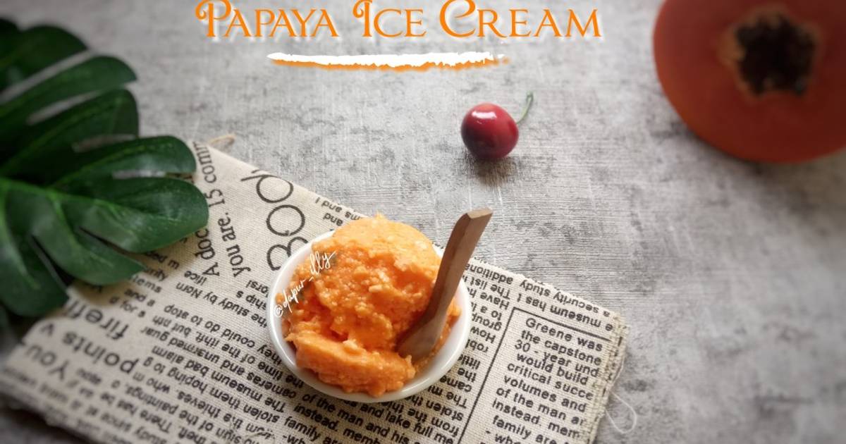 Resep Papaya Ice Cream oleh Dapur illy Cookpad