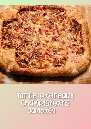 Une photo de Tarte poireaux, champignons et jambon