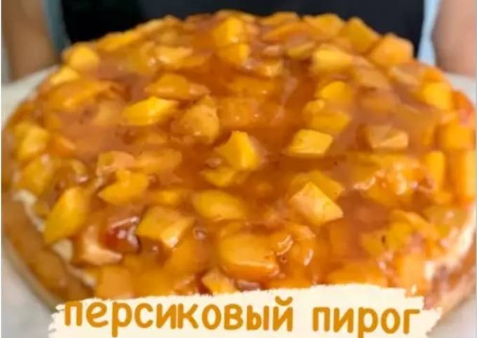 Пирог с персиками — рецепт с фото пошагово. Как приготовить простой и вкусный персиковый пирог?