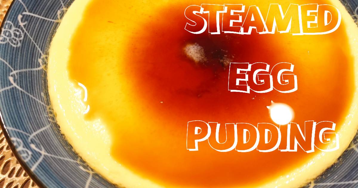 6 Easy And Tasty Steamed Egg Pudding Recipes By Home Cooks Cookpad