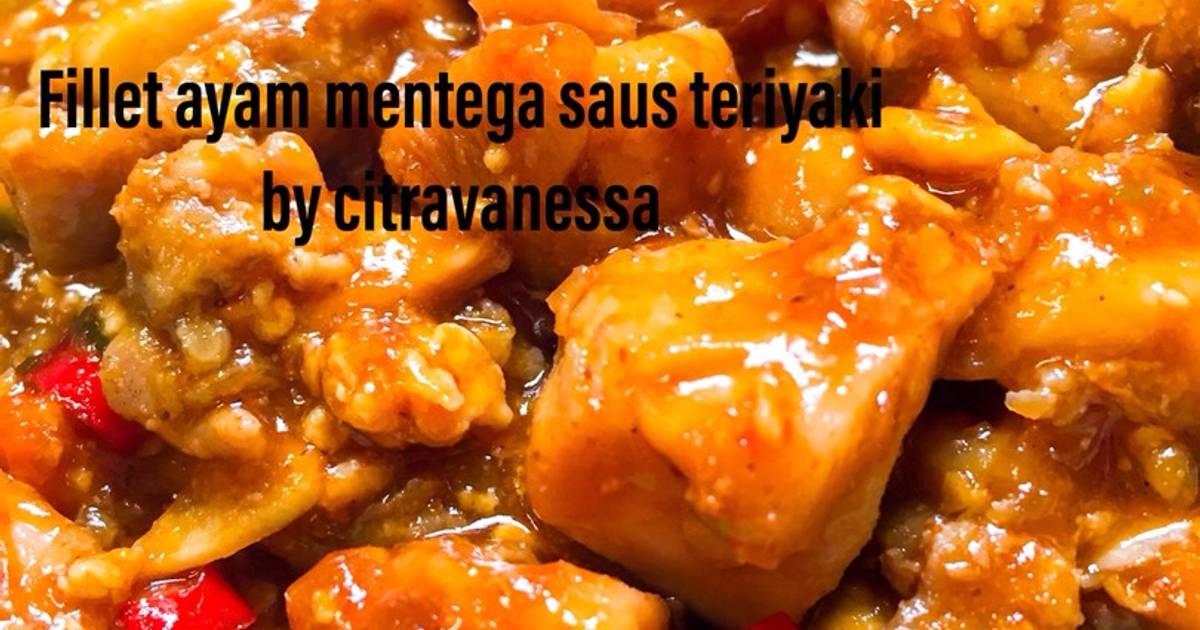 Resep Fillet Ayam Mentega Saus Teriyaki Oleh Citra Vanessa Cookpad