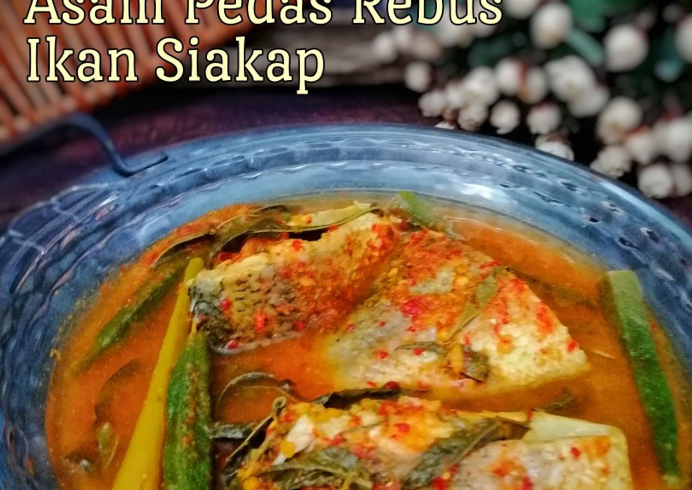 Asam Pedas Rebus Ikan Siakap Dengan Bendi