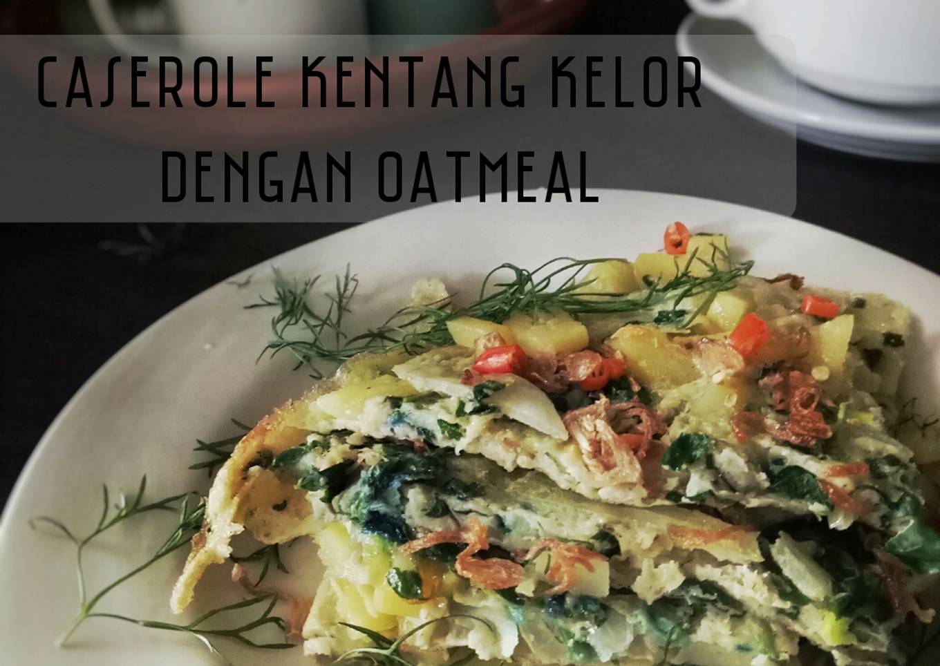 Cara Gampang Menyiapkan Caserole (telor) kentang kelor dengan
oatmeal *menu eatclean #1, Lezat Sekali