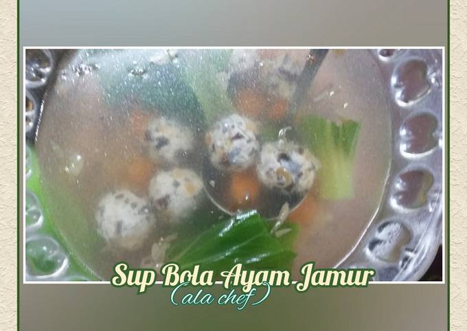 Sup Bola Ayam Jamur (ala chef)