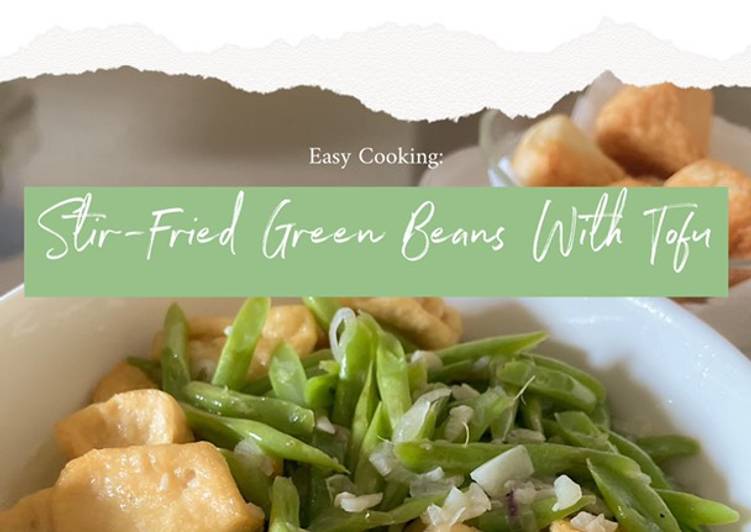 Easy Cooking: Stir-Fried Green Beans With Tofu