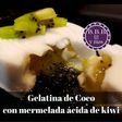 Gelatina de coco con mermelada ácida de kiwi