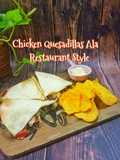 Chicken Quesadillas Ala Restaurant Style