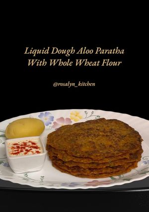 A picture of Liquid Dough Aloo Paratha with Whole Wheat Flour.