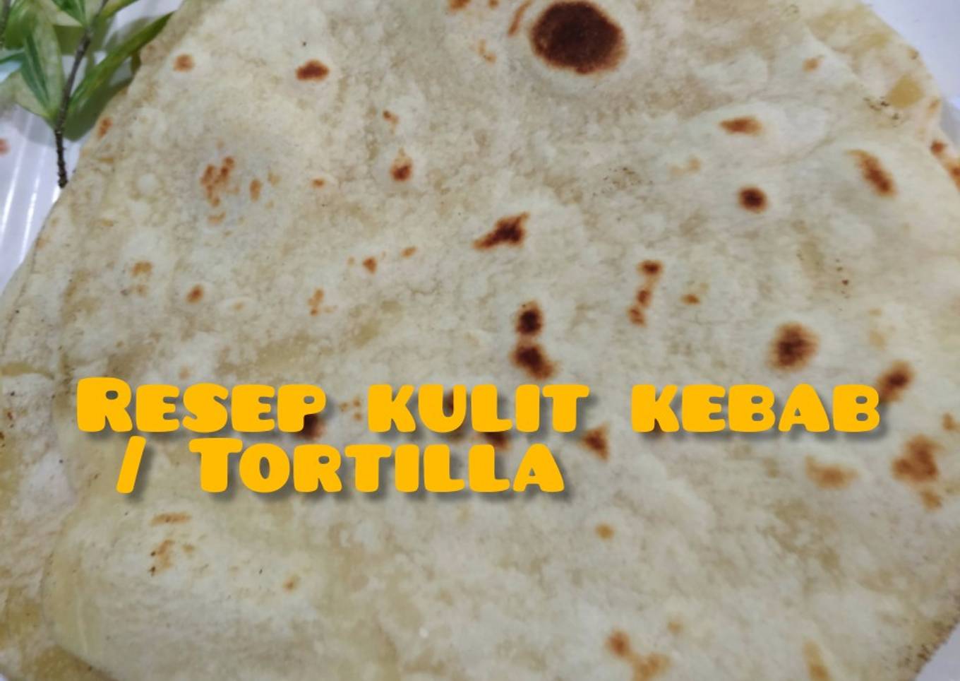Resep Kulit Kebab/ Tortilla #empuk,lembut,mudah