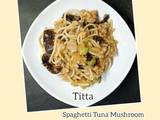 Spaghetti Tuna Mushroom Broccoli (all fresh)
