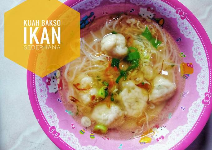 Resep Kuah Bakso Ikan sederhana Anti Gagal