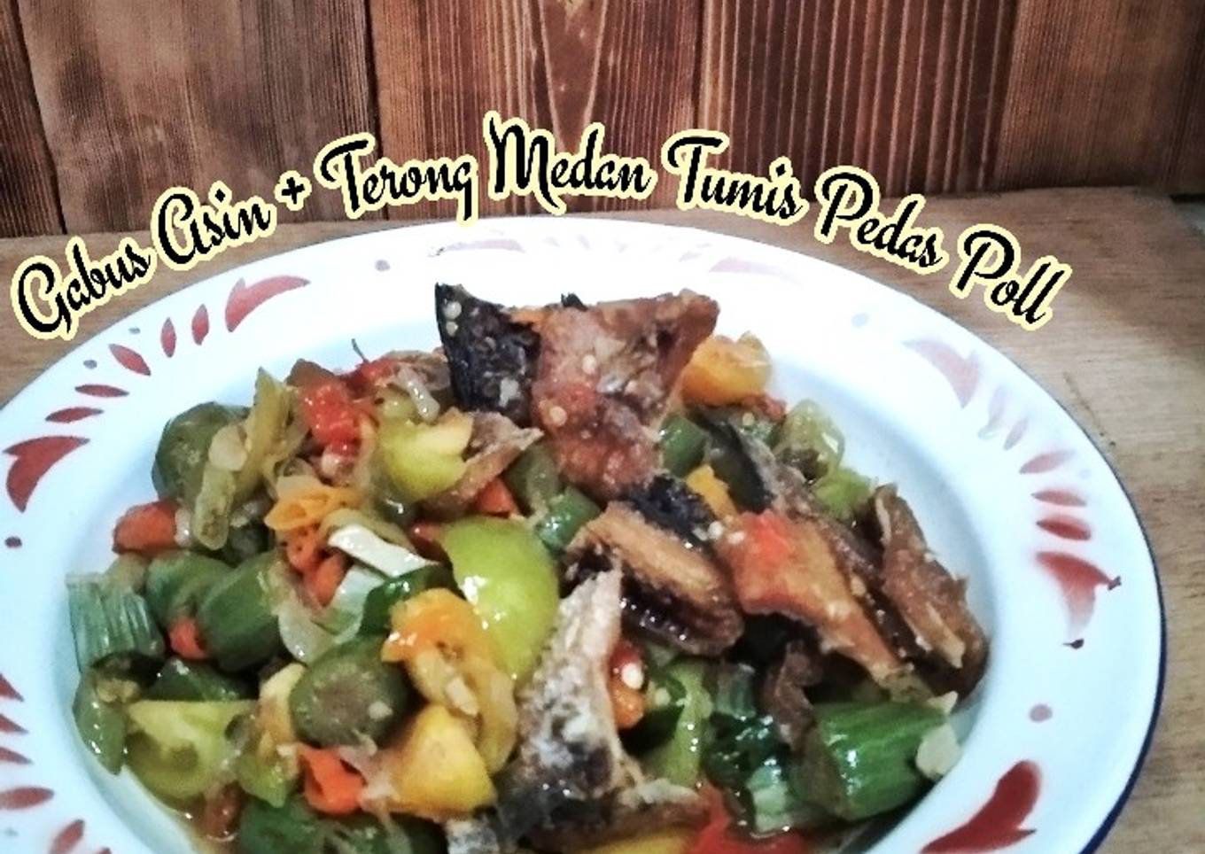 *Gabus Asin + Terong Medan Tumis Pedas Poll*