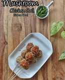 Mushroom Chicken Ball (Gluten Free)