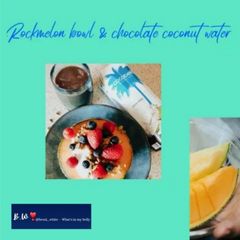 A picture of Rockmelon bowl & chocolate coconut water.