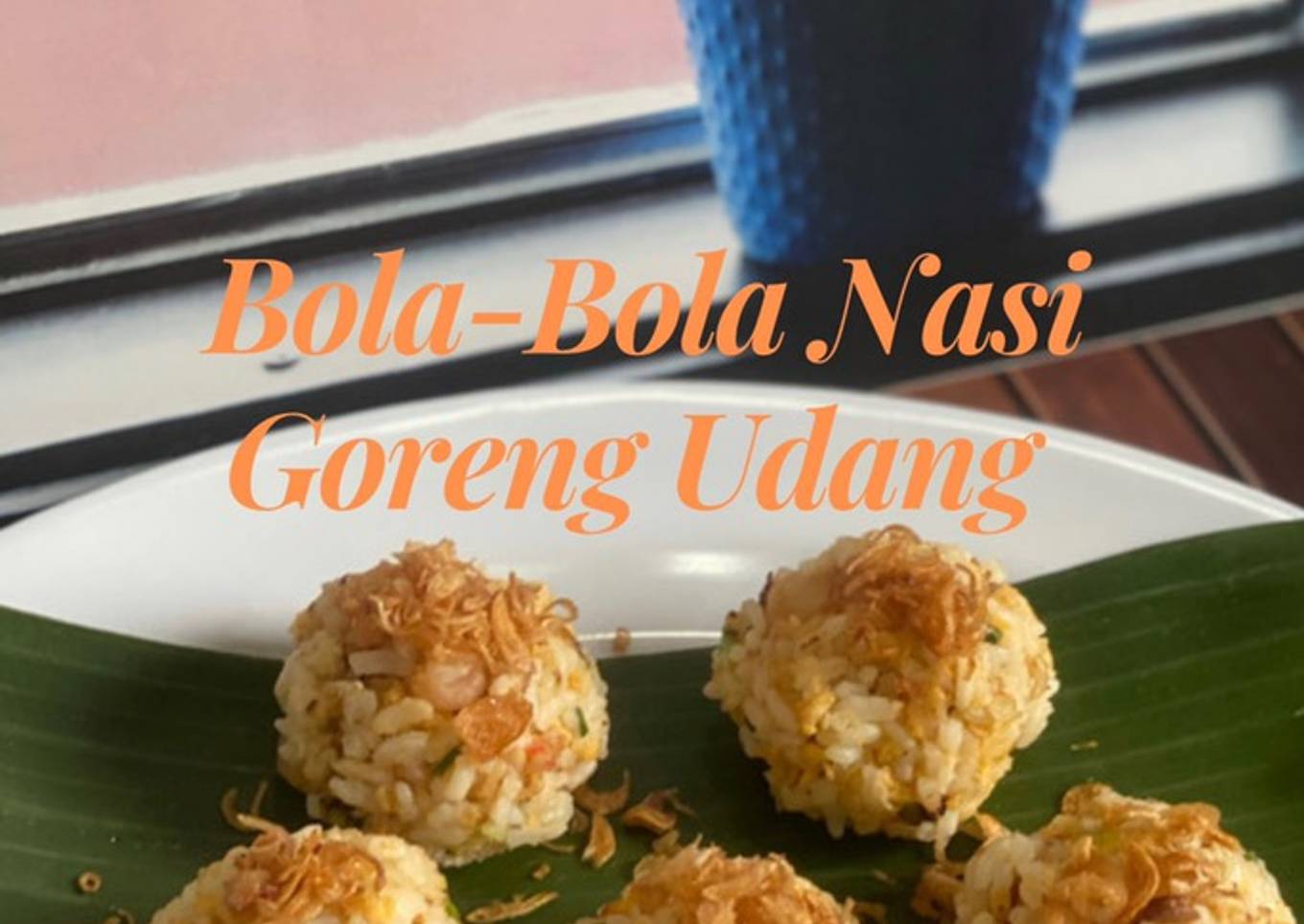 Bola-Bola Nasi Goreng Udang