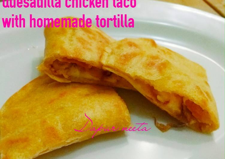 Cara Gampang Menyiapkan Quesadilla chicken taco with homemade tortilla yang Lezat Sekali
