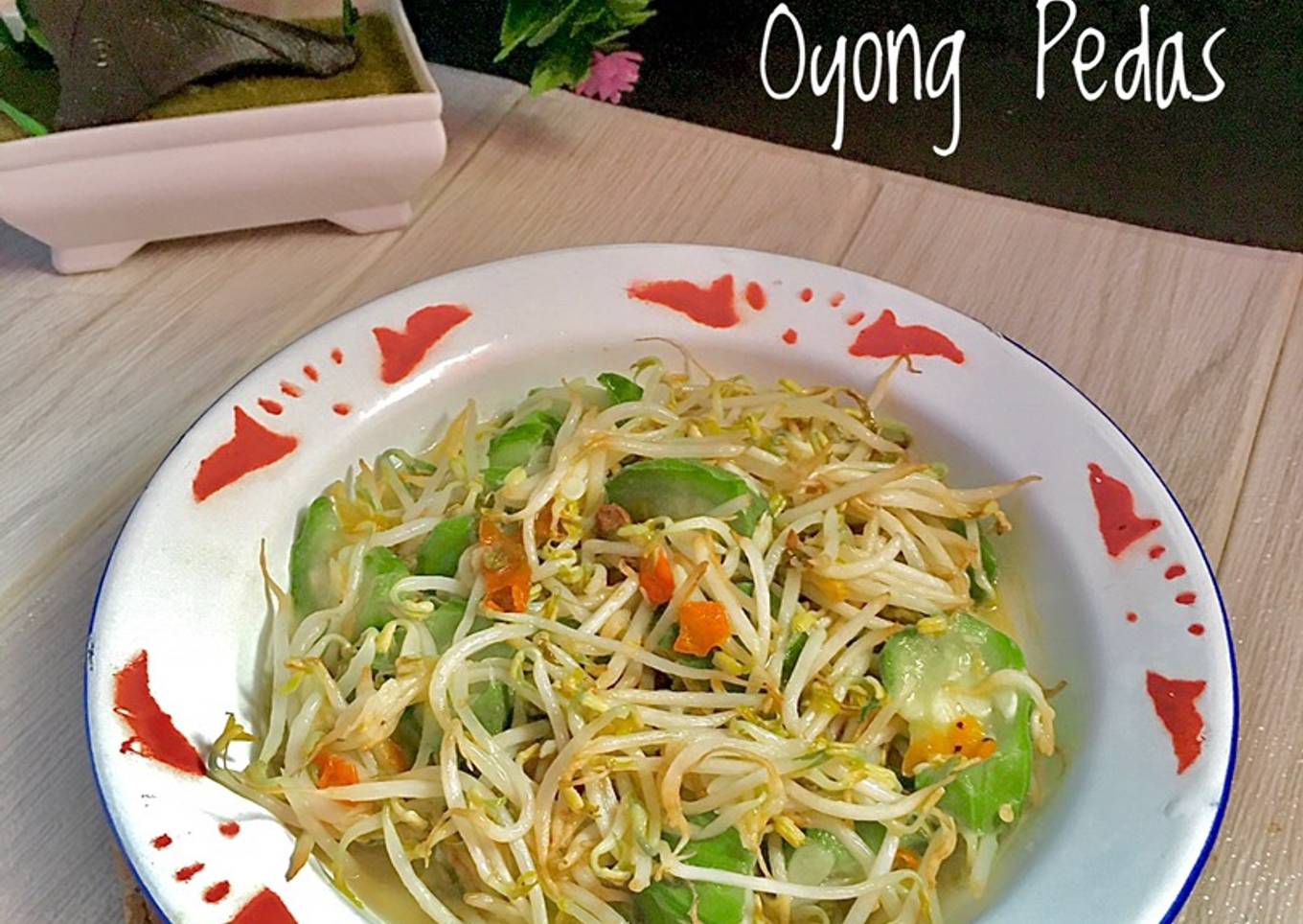 Cah Toge dan oyong Pedas