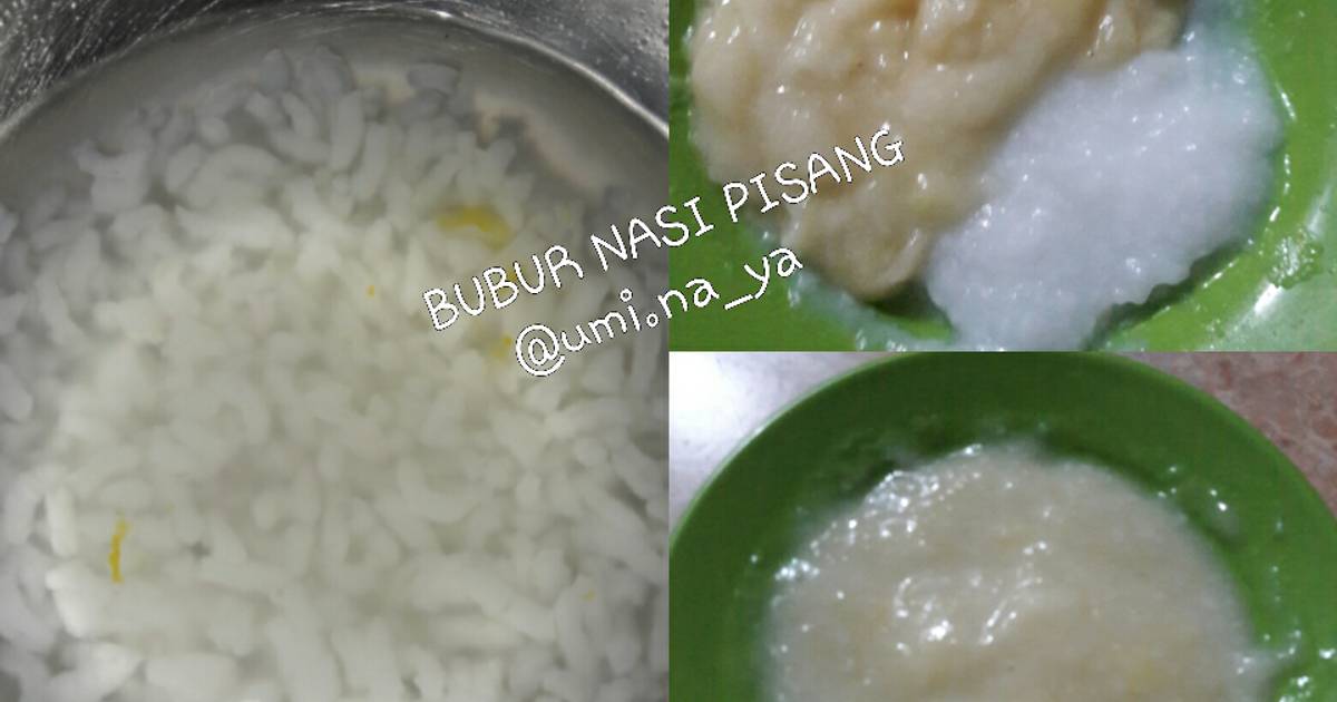 Resep Bubur Nasi Pisang Mpasi 7 Bulan Oleh Umi Retno Kuntari Pn Cookpad