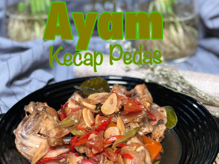 Cara Gampang Menyiapkan Ayam Kecap Pedas yang Lezat Sekali