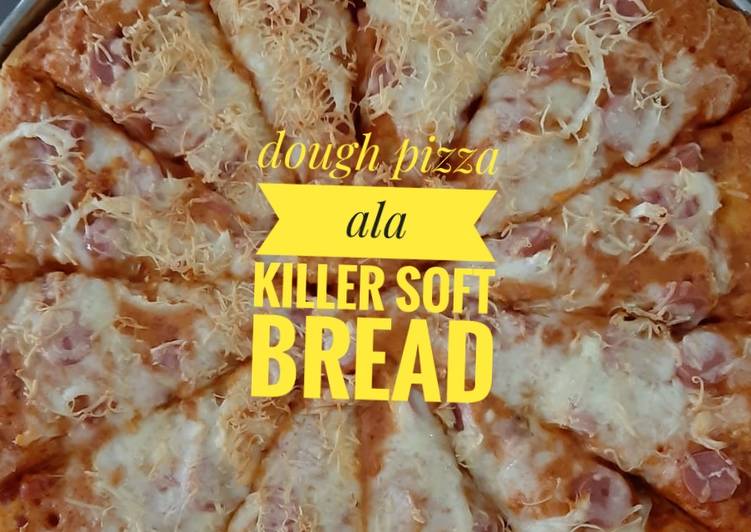 Resep: LezatDough pizza ala killer soft bread