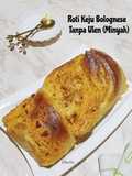 Roti Keju Bolognese Tanpa Ulen (Minyak)