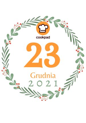 Zdjęcie przepisu 23 Grudnia - Cookpadowy Kalendarz Adwentowy.