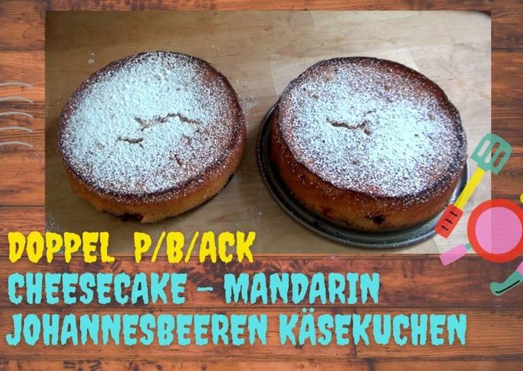 Doppel P/Back Cheesecake Mandarinen Johannisbeeren Käsekuchen