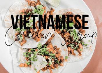 New Recipe Fitness Recipe Vietnamese Cuisine and Chicken Wrap ONLY 20 MINUTES Delicious Perfect