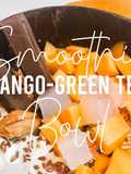 Fitness Recipes: Mango Green Tea Smoothie Bowl Recipe