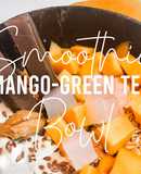 Fitness Recipes: Mango Green Tea Smoothie Bowl Recipe