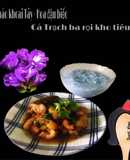 Cháo khoai Tây - hoa đậu biếc Cá Trạch ba rọi kho tiêu