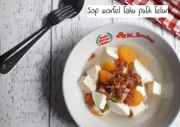 Cara Membuat Sop wortel tahu putih telur Sederhana Dan Enak